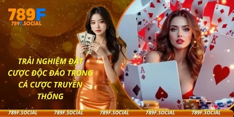 Trải Nghiệm Đặt Cược Độc Đáo Trong Cá Cược Truyền Thống