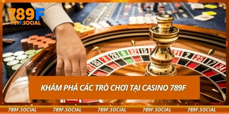Khám phá các trò chơi tại casino 789F
