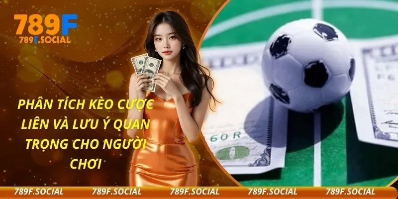 Phân Tích Kèo Cược Liên Và Lưu Ý Quan Trọng Cho Người Chơi