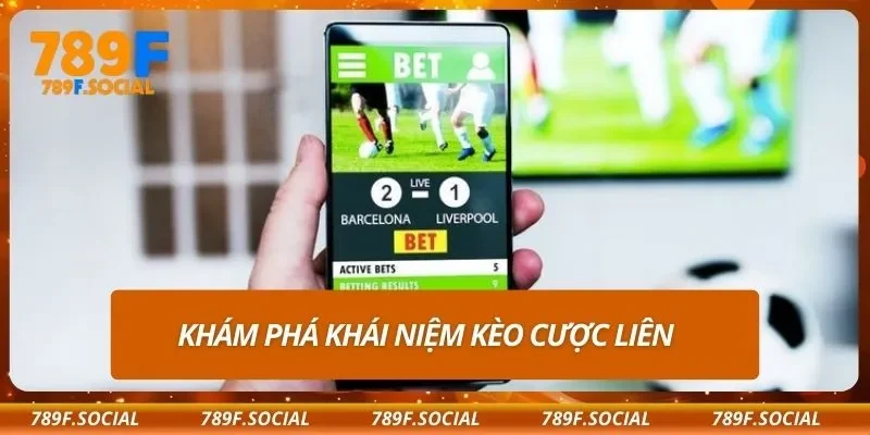 Khám phá khái niệm kèo cược liên