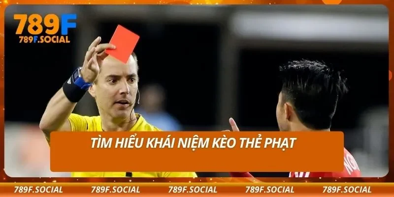 Tìm hiểu khái niệm kèo thẻ phạt