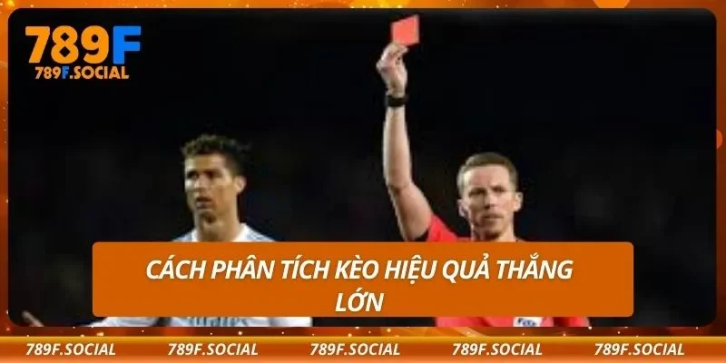 Cách phân tích kèo hiệu quả thắng lớn