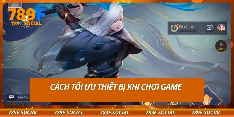 Cách tối ưu thiết bị khi chơi game
