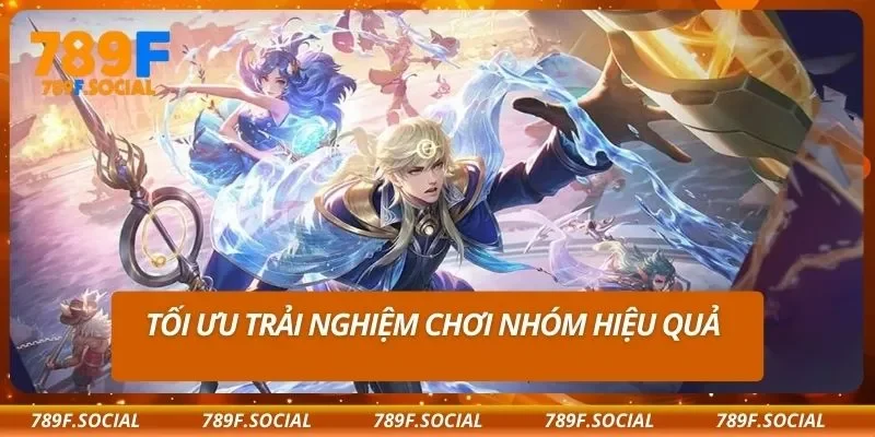 Tối ưu trải nghiệm chơi nhóm hiệu quả