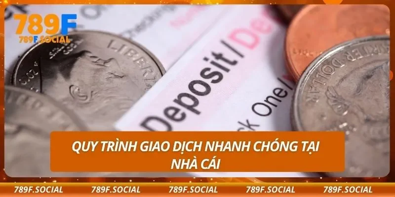 Quy trình giao dịch nhanh chóng tại nhà cái