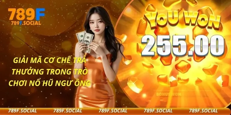 Giải Mã Cơ Chế Trả Thưởng Trong Trò Chơi Nổ Hũ Ngư Ông