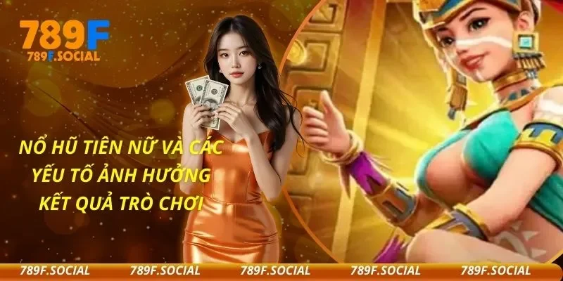 Nổ Hũ Tiên Nữ Và Các Yếu Tố Ảnh Hưởng Kết Quả Trò Chơi
