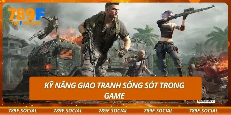 Kỹ năng giao tranh sống sót trong game