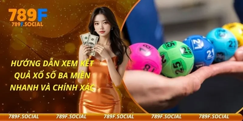 Hướng Dẫn Xem Kết Quả Xổ Số Ba Miền Nhanh Và Chính Xác