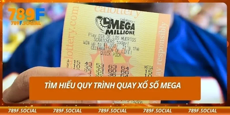 Tìm hiểu quy trình quay xổ số Mega